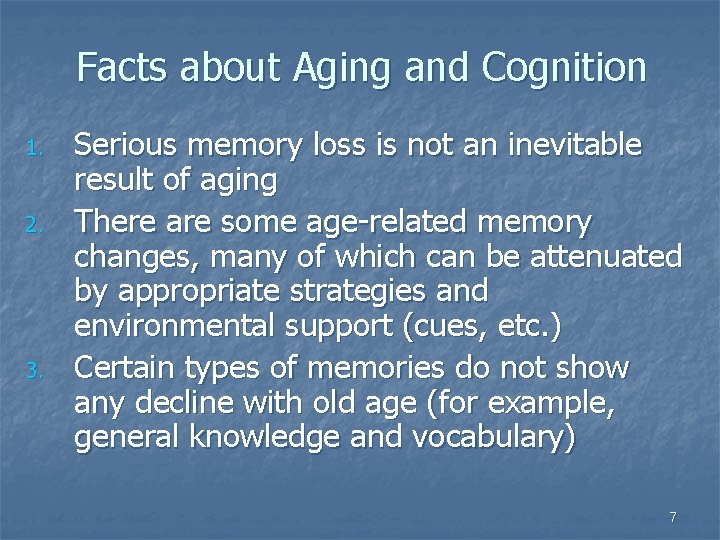 Facts about Aging and Cognition 1. 2. 3. Serious memory loss is not an