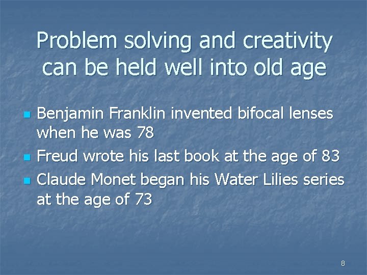 Problem solving and creativity can be held well into old age n n n