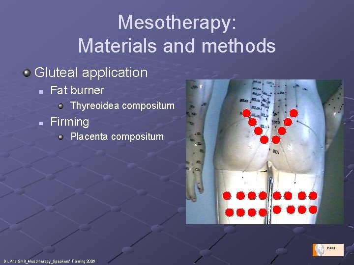 Mesotherapy: Materials and methods Gluteal application n Fat burner Thyreoidea compositum n Firming Placenta