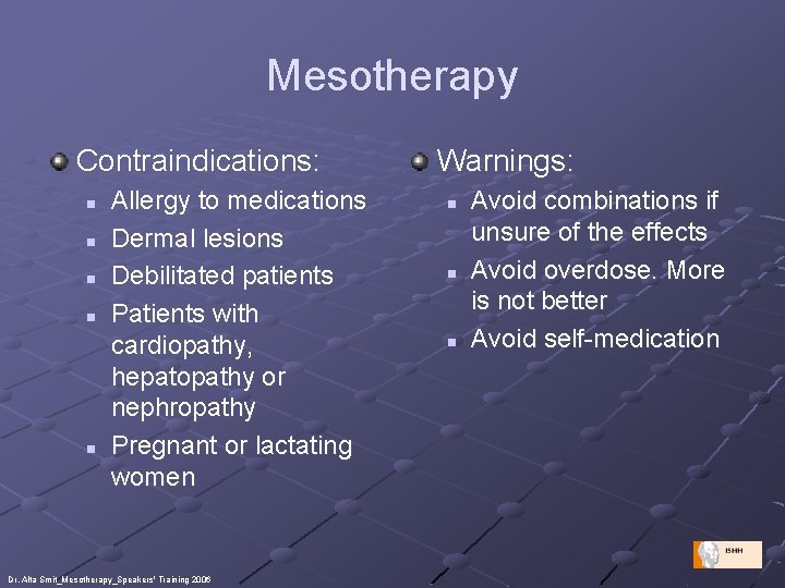 Mesotherapy Contraindications: n n n Allergy to medications Dermal lesions Debilitated patients Patients with