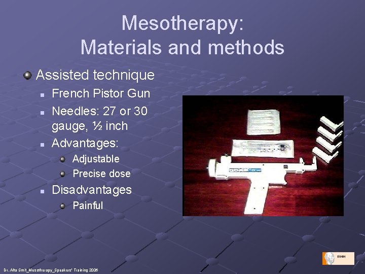 Mesotherapy: Materials and methods Assisted technique n n n French Pistor Gun Needles: 27