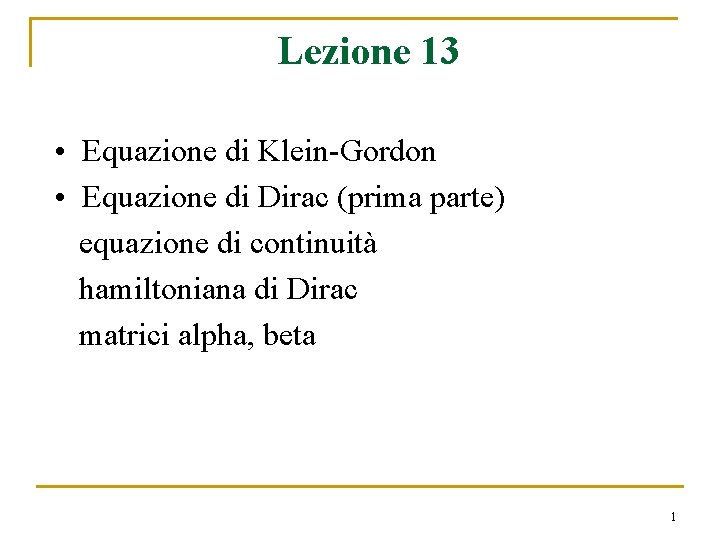 Lezione 13 • Equazione di Klein-Gordon • Equazione di Dirac (prima parte) equazione di