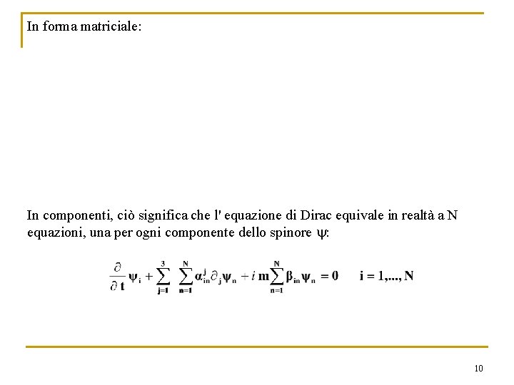 In forma matriciale: In componenti, ciò significa che l' equazione di Dirac equivale in