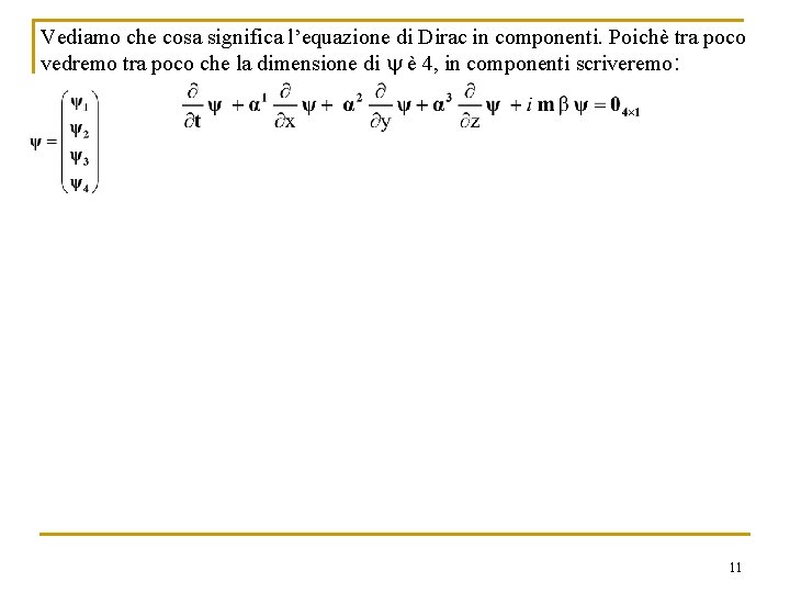 Vediamo che cosa significa l’equazione di Dirac in componenti. Poichè tra poco vedremo tra