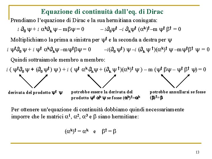 Equazione di continuità dall’eq. di Dirac Prendiamo l’equazione di Dirac e la sua hermitiana