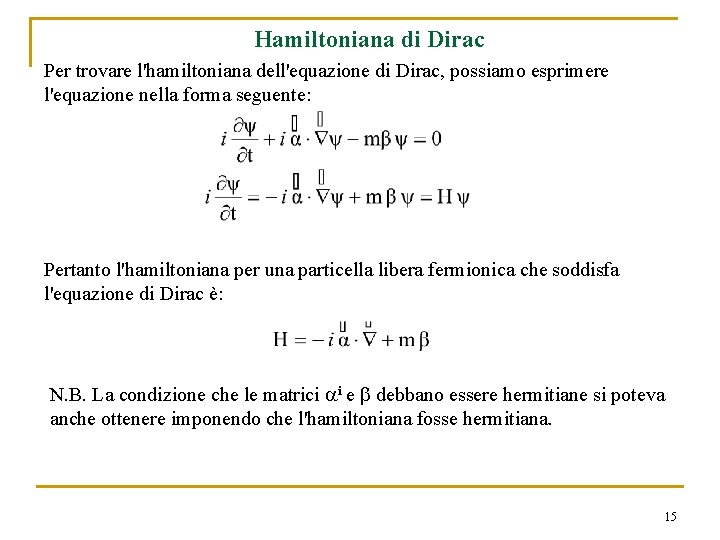 Hamiltoniana di Dirac Per trovare l'hamiltoniana dell'equazione di Dirac, possiamo esprimere l'equazione nella forma