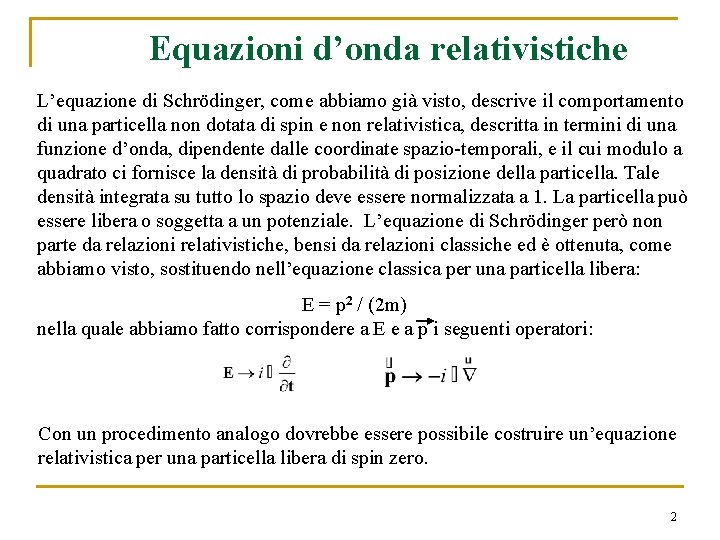 Equazioni d’onda relativistiche L’equazione di Schrödinger, come abbiamo già visto, descrive il comportamento di