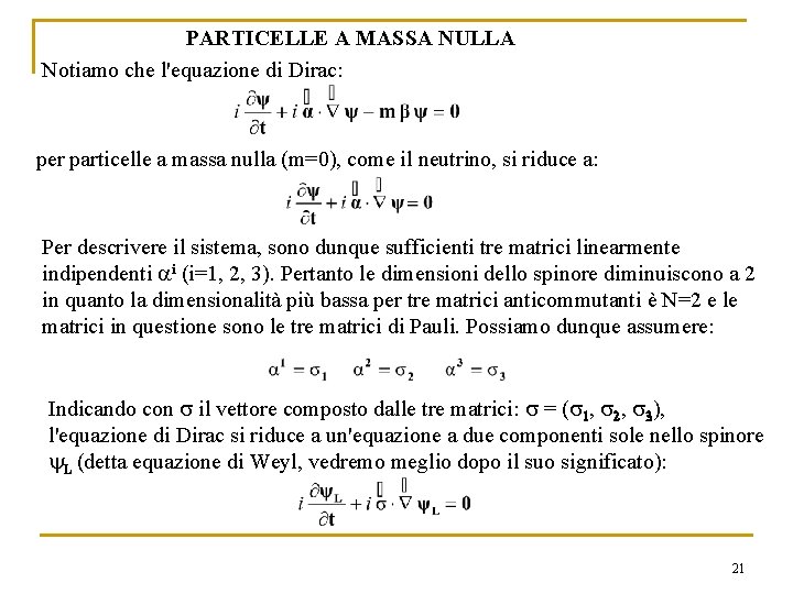 PARTICELLE A MASSA NULLA Notiamo che l'equazione di Dirac: per particelle a massa nulla