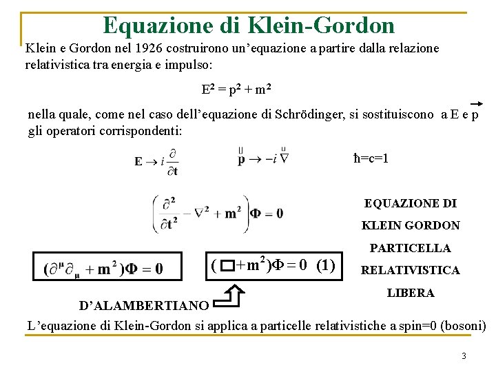 Equazione di Klein-Gordon Klein e Gordon nel 1926 costruirono un’equazione a partire dalla relazione
