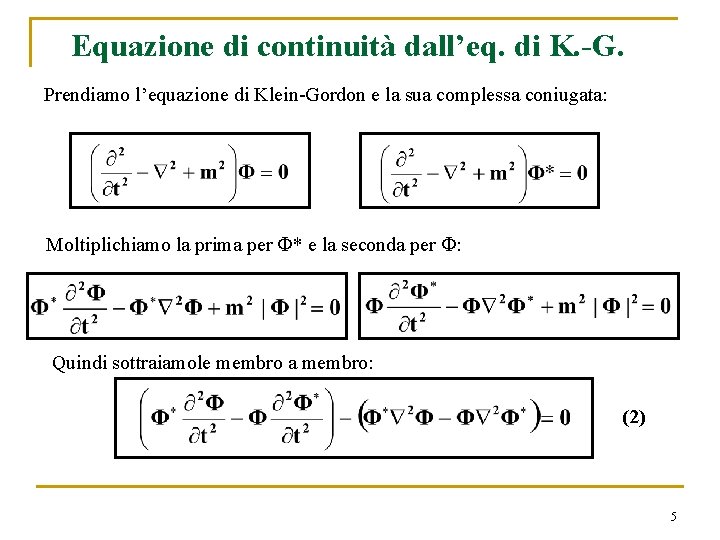 Equazione di continuità dall’eq. di K. -G. Prendiamo l’equazione di Klein-Gordon e la sua