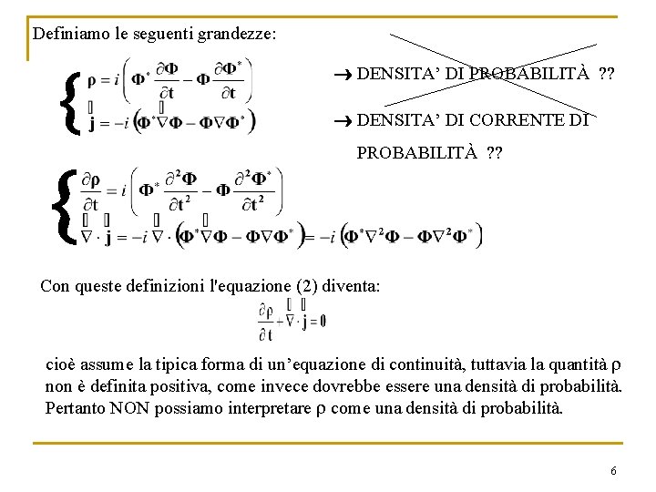 Definiamo le seguenti grandezze: DENSITA’ DI PROBABILITÀ ? ? DENSITA’ DI CORRENTE DI PROBABILITÀ