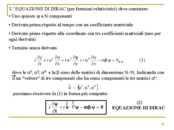 L’ EQUAZIONE DI DIRAC (per fermioni relativistici) deve contenere: • Uno spinore a N