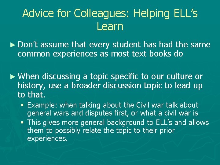 Advice for Colleagues: Helping ELL’s Learn ► Don’t assume that every student has had