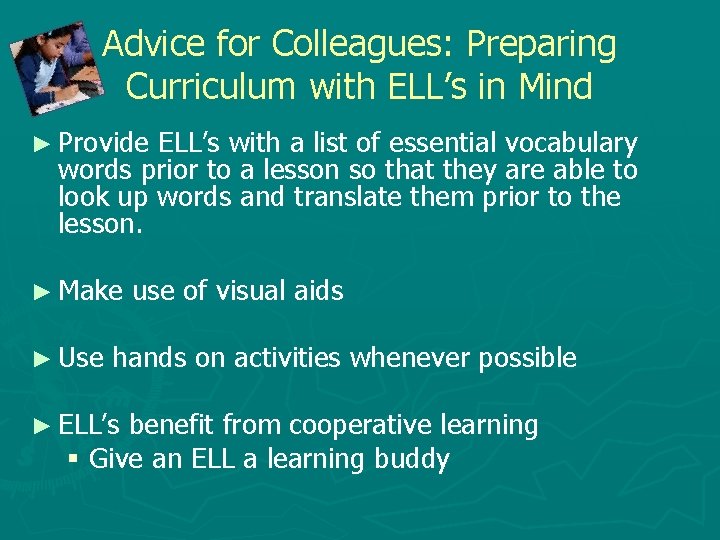 Advice for Colleagues: Preparing Curriculum with ELL’s in Mind ► Provide ELL’s with a