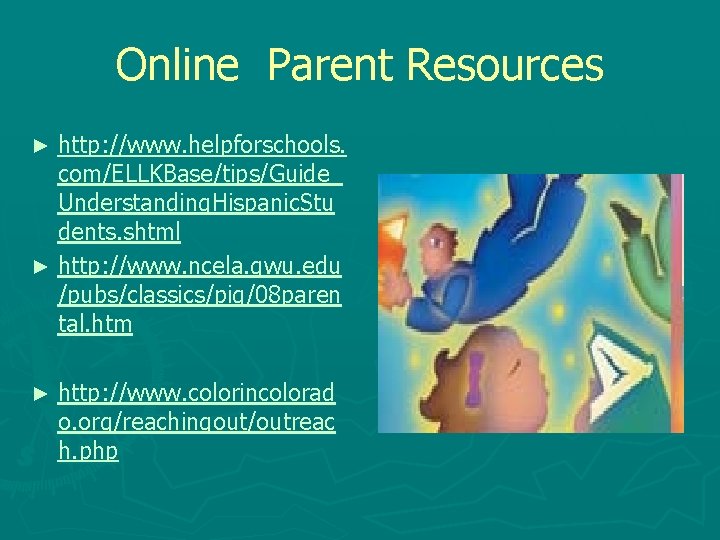 Online Parent Resources http: //www. helpforschools. com/ELLKBase/tips/Guide_ Understanding. Hispanic. Stu dents. shtml ► http: