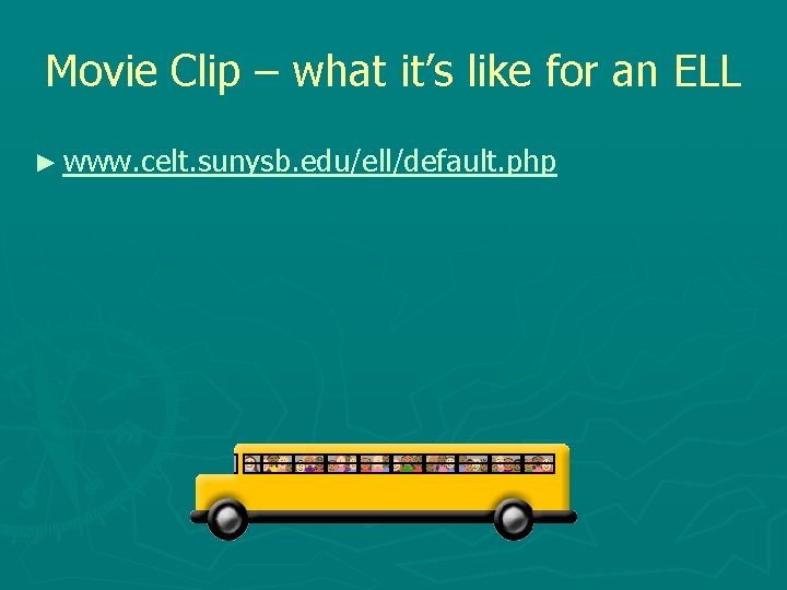 Movie Clip – what it’s like for an ELL ► www. celt. sunysb. edu/ell/default.