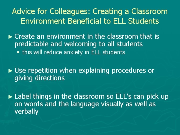 Advice for Colleagues: Creating a Classroom Environment Beneficial to ELL Students ► Create an