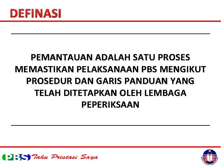 DEFINASI PEMANTAUAN ADALAH SATU PROSES MEMASTIKAN PELAKSANAAN PBS MENGIKUT PROSEDUR DAN GARIS PANDUAN YANG