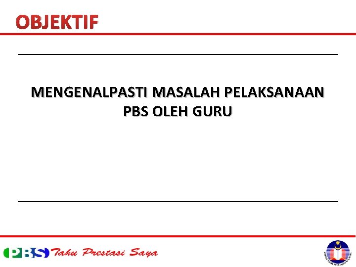 OBJEKTIF MENGENALPASTI MASALAH PELAKSANAAN PBS OLEH GURU 