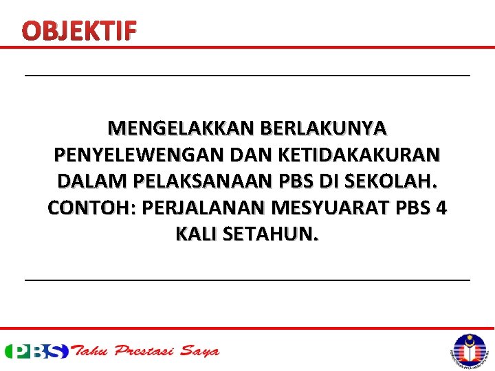 OBJEKTIF MENGELAKKAN BERLAKUNYA PENYELEWENGAN DAN KETIDAKAKURAN DALAM PELAKSANAAN PBS DI SEKOLAH. CONTOH: PERJALANAN MESYUARAT