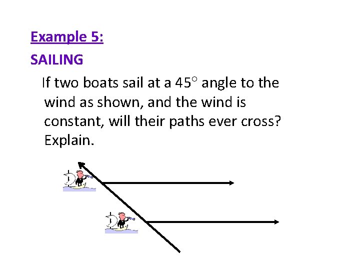 Example 5: SAILING If two boats sail at a 45 angle to the wind