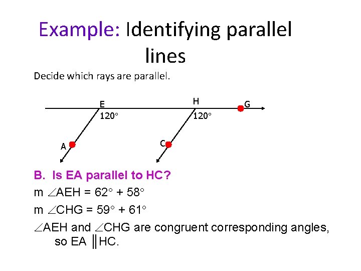 Example: Identifying parallel lines Decide which rays are parallel. H E 120 A G