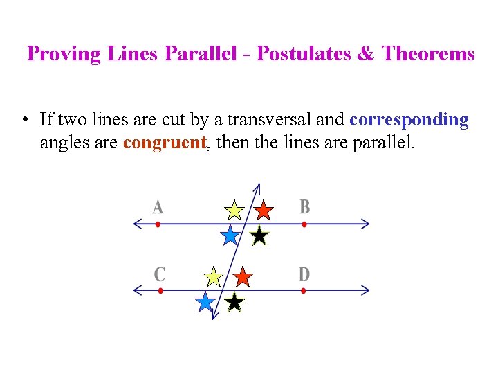 Proving Lines Parallel - Postulates & Theorems • If two lines are cut by