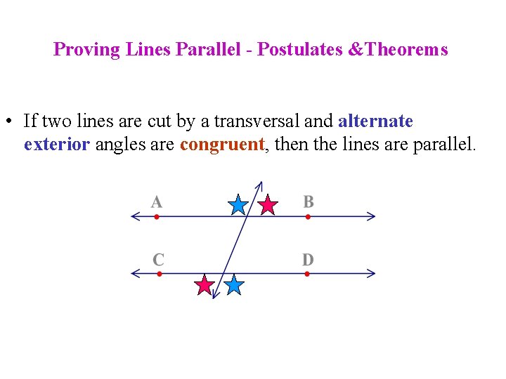 Proving Lines Parallel - Postulates &Theorems • If two lines are cut by a