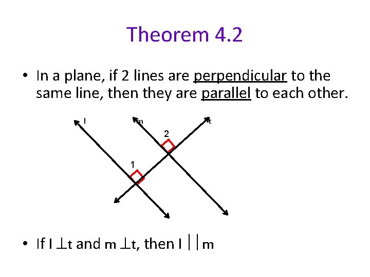 Theorem 4. 2 • In a plane, if 2 lines are perpendicular to the