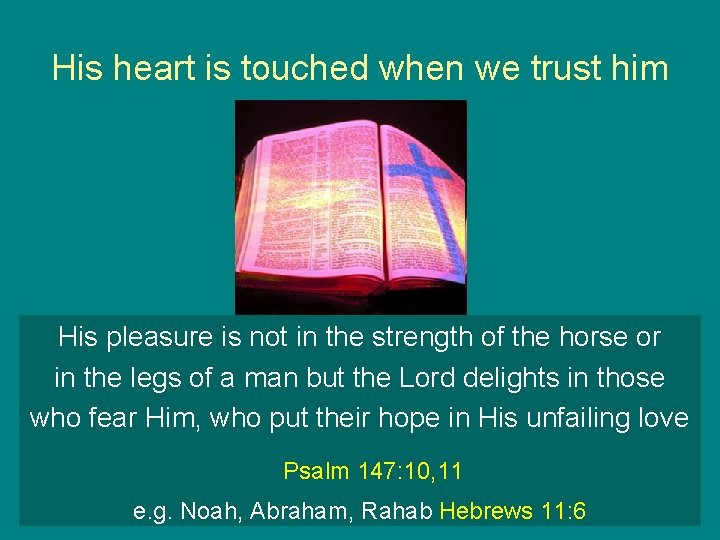 His heart is touched when we trust him His pleasure is not in the