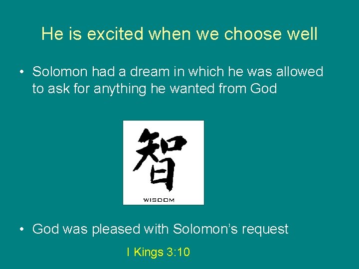 He is excited when we choose well • Solomon had a dream in which