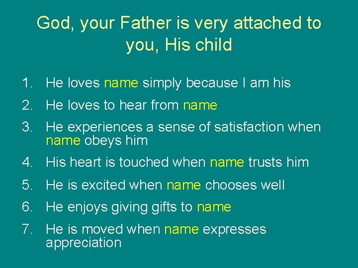 God, your Father is very attached to you, His child 1. He loves name