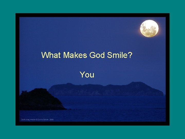 What Makes God Smile? You 