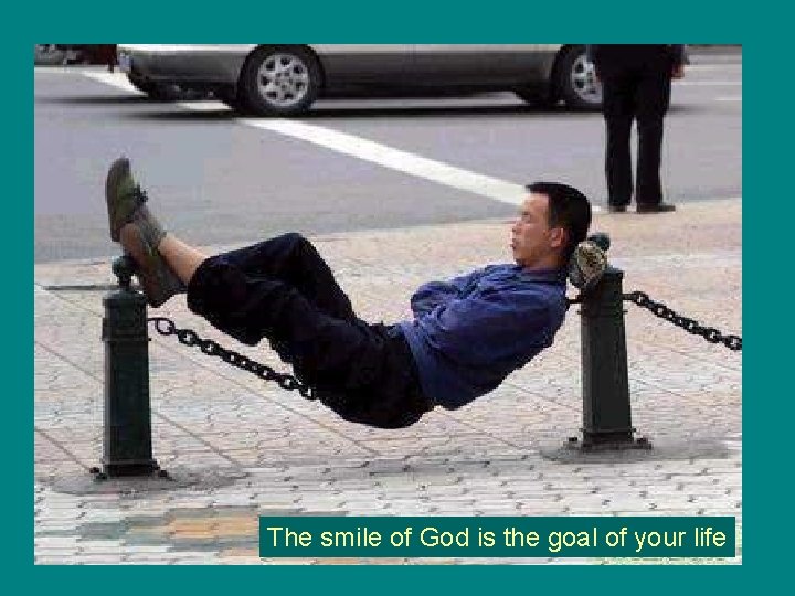 The smile of God is the goal of your life 