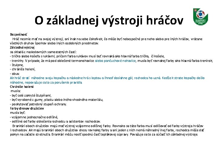 O základnej výstroji hráčov Bezpečnosť Hráč nesmie mať na svojej výstroji, ani inak na