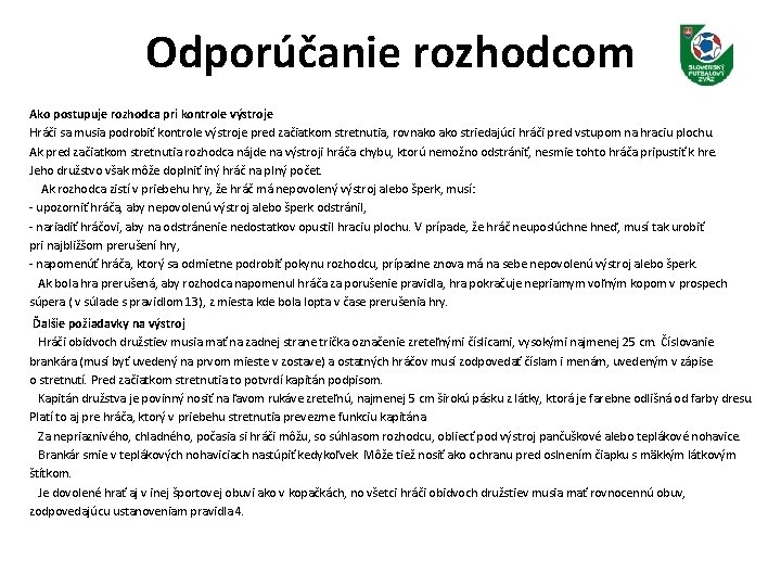 Odporúčanie rozhodcom Ako postupuje rozhodca pri kontrole výstroje Hráči sa musia podrobiť kontrole výstroje