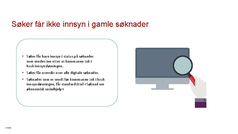 Søker får ikke innsyn i gamle søknader • Søker får bare innsyn i status Søker får ikke innsyn i gamle søknader • Søker får bare innsyn i status