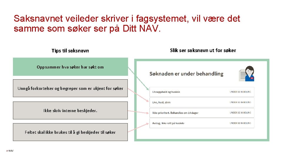 Saksnavnet veileder skriver i fagsystemet, vil være det samme som søker ser på Ditt Saksnavnet veileder skriver i fagsystemet, vil være det samme som søker ser på Ditt
