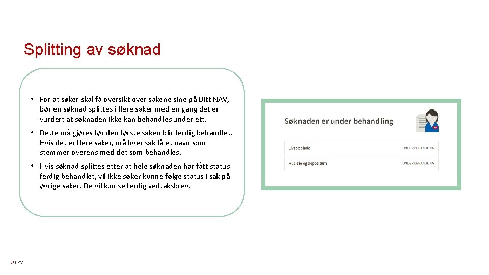 Splitting av søknad • For at søker skal få oversikt over sakene sine på Splitting av søknad • For at søker skal få oversikt over sakene sine på