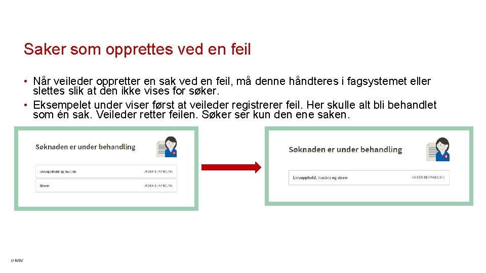Saker som opprettes ved en feil • Når veileder oppretter en sak ved en Saker som opprettes ved en feil • Når veileder oppretter en sak ved en