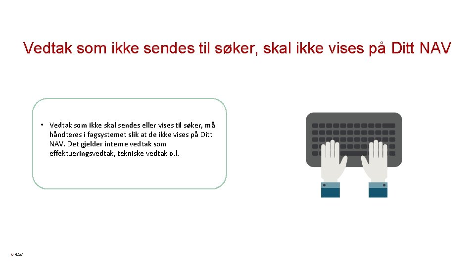 Vedtak som ikke sendes til søker, skal ikke vises på Ditt NAV • Vedtak Vedtak som ikke sendes til søker, skal ikke vises på Ditt NAV • Vedtak