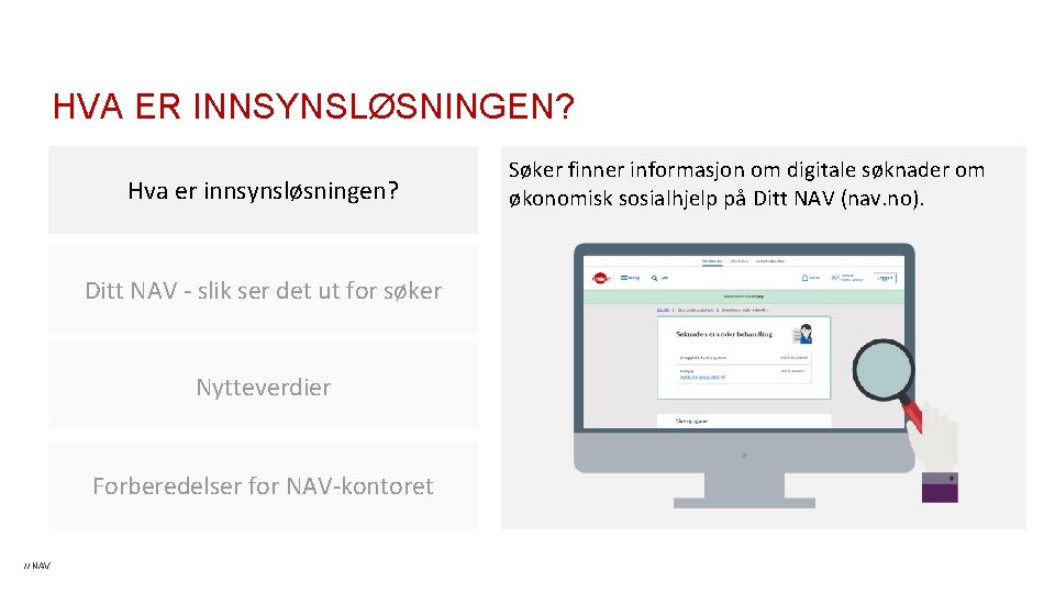 HVA ER INNSYNSLØSNINGEN? Hva er innsynsløsningen? Ditt NAV - slik ser det ut for HVA ER INNSYNSLØSNINGEN? Hva er innsynsløsningen? Ditt NAV - slik ser det ut for