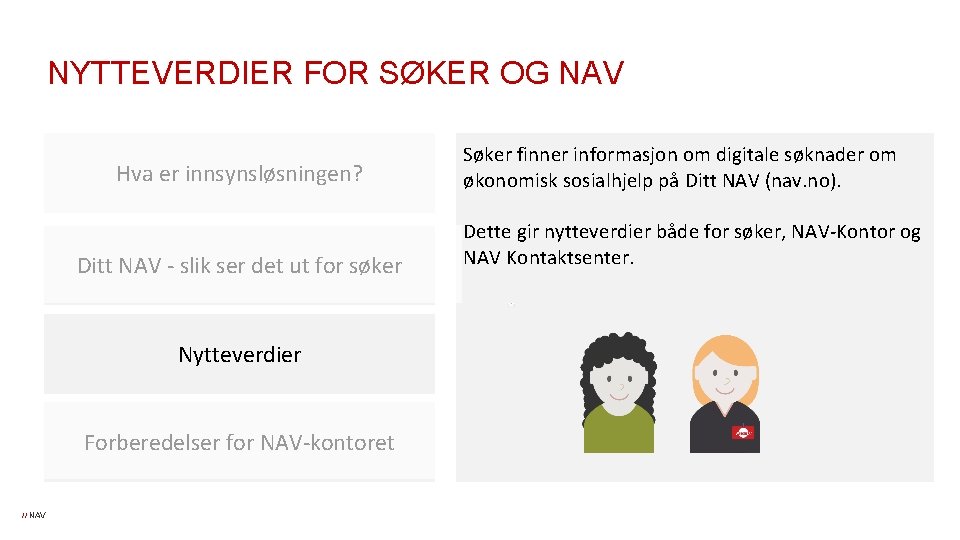 NYTTEVERDIER FOR SØKER OG NAV Hva er innsynsløsningen? Ditt NAV - slik ser det NYTTEVERDIER FOR SØKER OG NAV Hva er innsynsløsningen? Ditt NAV - slik ser det