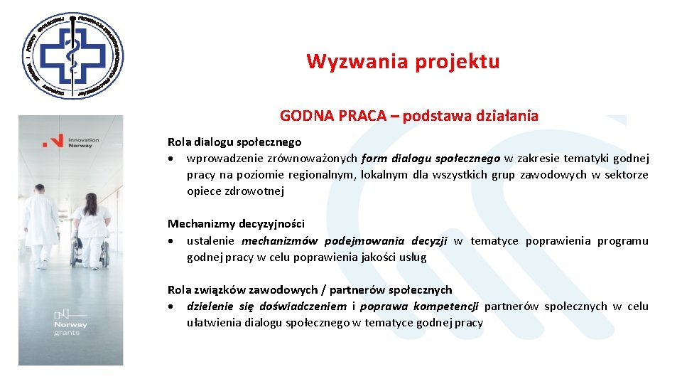 Wyzwania projektu GODNA PRACA – podstawa działania Rola dialogu społecznego wprowadzenie zrównoważonych form dialogu