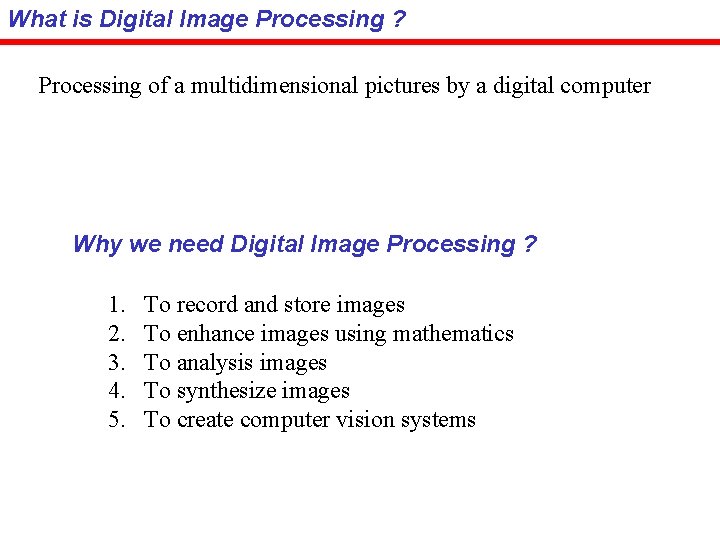 What is Digital Image Processing ? Processing of a multidimensional pictures by a digital