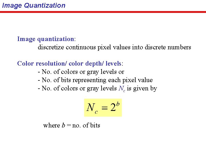 Image Quantization Image quantization: discretize continuous pixel values into discrete numbers Color resolution/ color