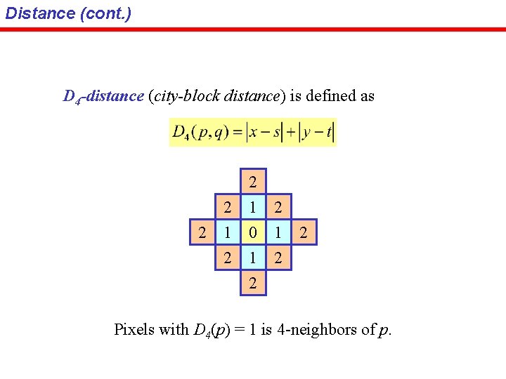 Distance (cont. ) D 4 -distance (city-block distance) is defined as 2 2 2