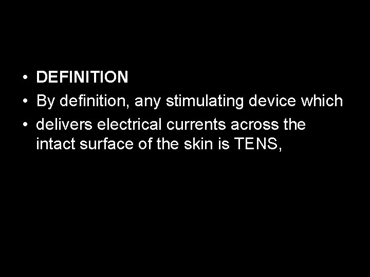  • DEFINITION • By definition, any stimulating device which • delivers electrical currents