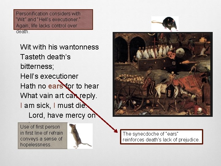 Personification considers with “Wit” and “Hell’s executioner. ” Again, life lacks control over death.