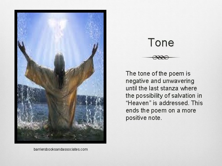 Tone The tone of the poem is negative and unwavering until the last stanza